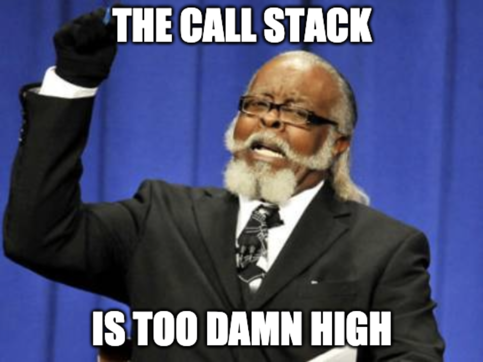 The Call Stack is Too Damn High